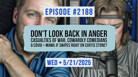 Owen Benjamin | #2188 Don't Look Back In Anger - Casualties Of War, Cowardly Comedians & COVID + Mama JF Swipes Right On Curtis Stone?