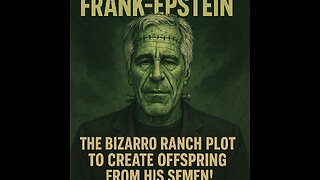 FRANK-EPSTEIN: BIZARRO RANCH PLOT TO CREATE OFFSPRING FROM SEMEN!