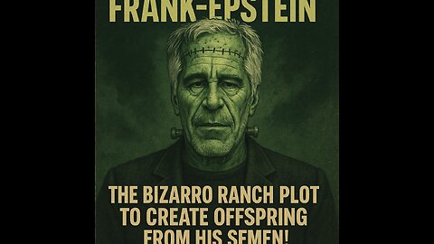 FRANK-EPSTEIN: BIZARRO RANCH PLOT TO CREATE OFFSPRING FROM SEMEN!