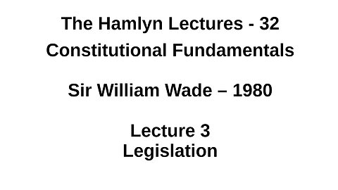 Sir William Wade – 1980 – Lecture 3 – Legislation
