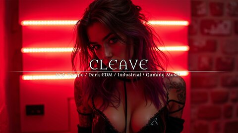 CLEAVE - 2025 Cyberpunk / Industrial / Gamming Music / Streamer Music / Dark Electro / Dark Clubbing