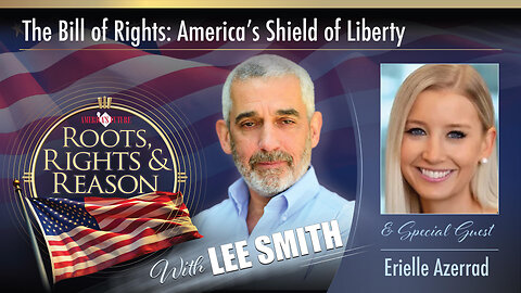 Roots, Rights, & Reason - The Bill of Rights: America’s Shield of Liberty - Erielle Azerrad