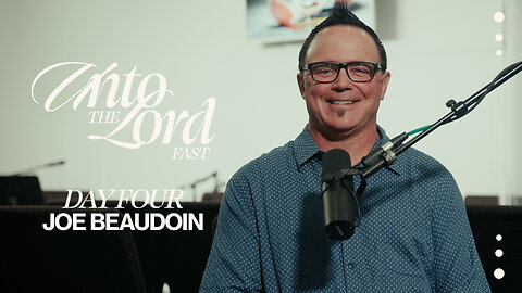 Unto The Lord Fast | Day Four | Joe Beaudoin