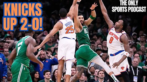 Knicks are up 2-0! Are the Celtics in Trouble?