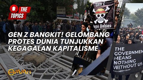 Gen Z Bangkit! Gelombang Protes Dunia Tunjukkan Kegagalan Kapitalisme | The Topics