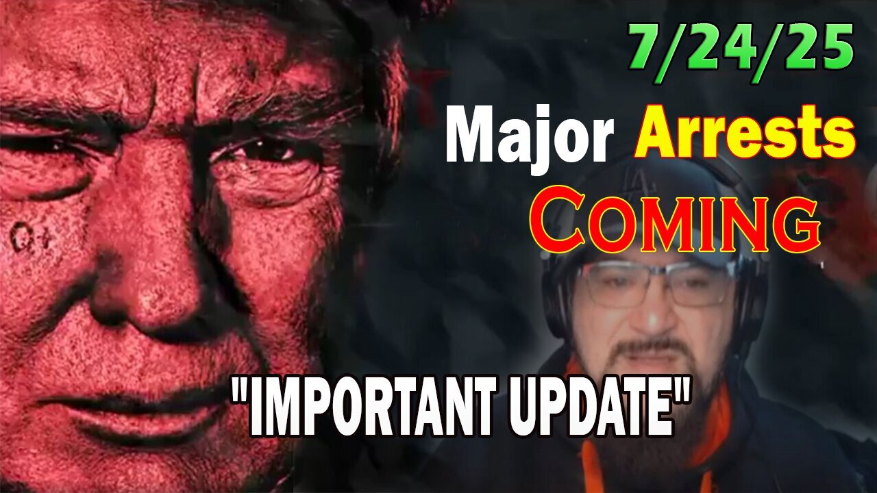 Major Decode Situation Update 7/24/25: "Major Arrests Coming: IMPORTANT UPDATE"