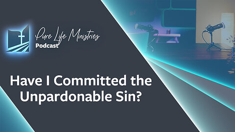 #642 - Have I Committed the Unpardonable Sin? | Ask the Counselor