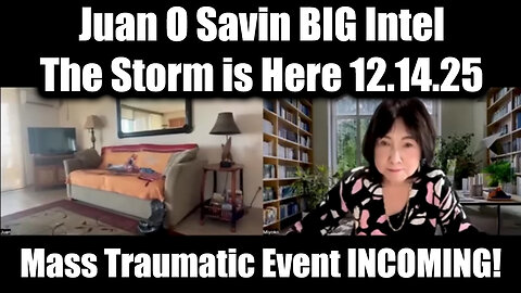Juan O Savin BIG Intel 12.14.25 - Mass Traumatic Event INCOMING!