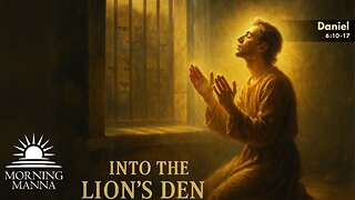 Morning Manna - August 1, 2025 - Daniel 6:10-17 - Into the Lion's Den