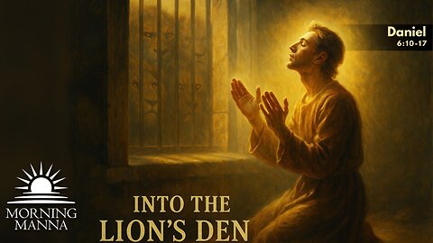 Morning Manna - August 1, 2025 - Daniel 6:10-17 - Into the Lion's Den