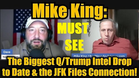 Mike King: The Biggest Q/Trump Intel Drop to Date & the JFK Files Connection! MUST SEE