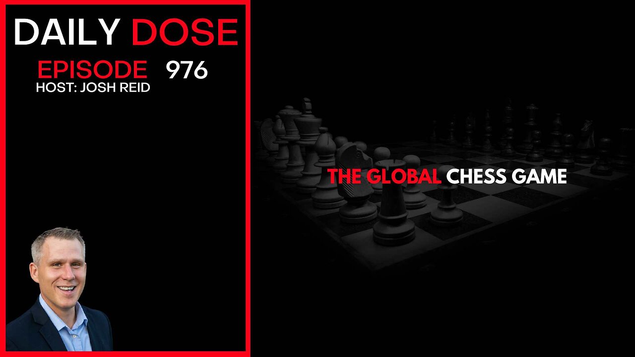 The Global Chess Game | Ep. 976 The Daily Dose