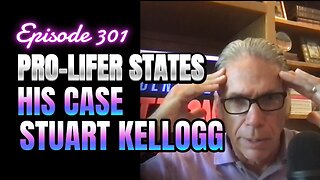 301- Defending the Defenseless: Guide to Pro-Life Advocacy with Stuart Kellogg