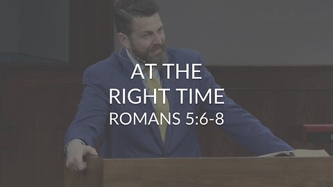 At The Right Time (Romans 5:6-8)