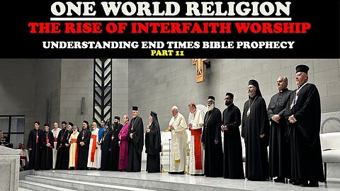 "Understanding the Rise of Interfaith Worship in End Times Bible Prophecy"