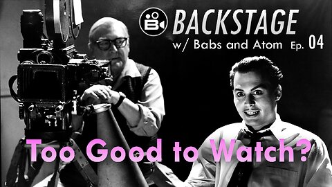 Backstage Ep. 04 - Movies Too Good To Watch Again - Chatting w/ Babs & Atom