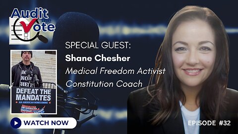 Audit The Vote Podcast – Episode #32 | Guest: Shane Chesher