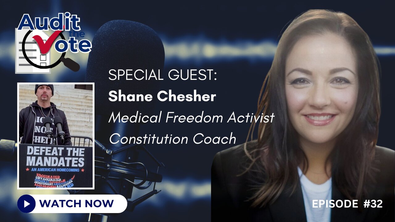 Audit The Vote Podcast – Episode #32 | Guest: Shane Chesher