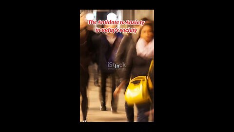 The Antidote to Anxiety in today's society
