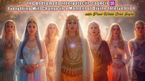 The Andromeda Intergalactic Council 🕉 Everything Will Change in a Moment of Divine Intervention 🕉🕉🕉