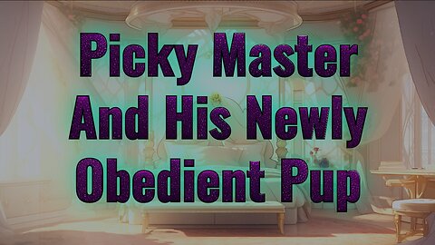 [RolePlay] Picky Master's Newly Obedient Puppy [M4F] [BFE] [Pet]
