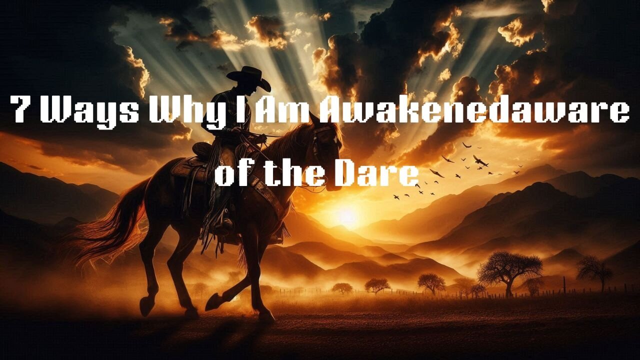 7 Ways Why I Am Awakenedaware of the Dare