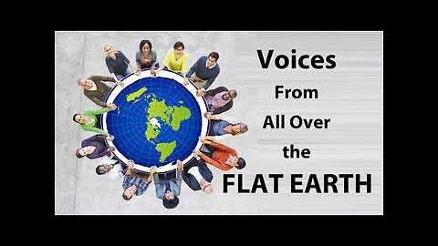Voices From All Over the FLAT EARTH