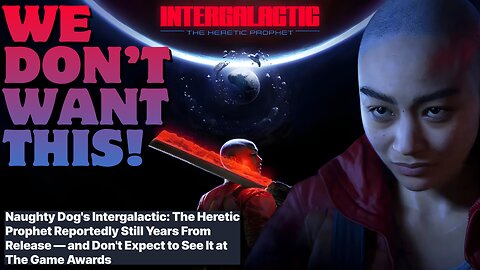 Rumors Suggest Intergalactic: The Heretic Prophet is YEARS From Release! Naughty Dog is COOKED!