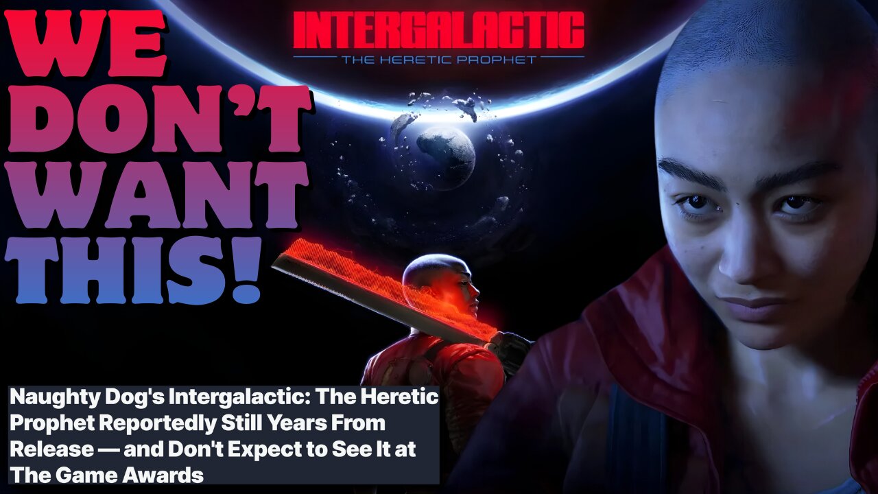 Rumors Suggest Intergalactic: The Heretic Prophet is YEARS From Release! Naughty Dog is COOKED!