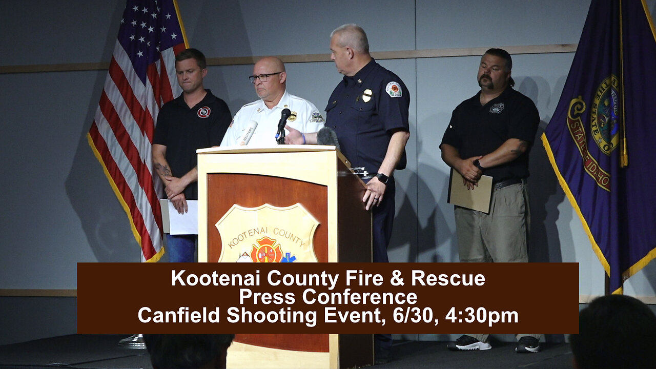 Kootenai County Fire & Rescue Canfield Shooting Event Press Conference, 6/30, 4:30pm