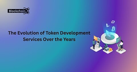 The Evolution of Token Development Services Over the Years