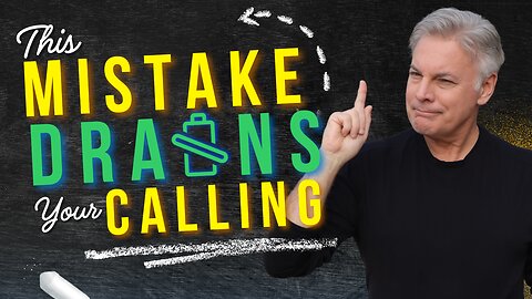 How To Avoid This One Mistake That Drains Your Calling