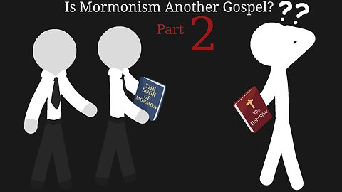 Is Mormonism Another Gospel? Part 2