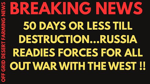 BREAKING NEWS: 50 DAYS OR LESS TO DESTRUCTION... RUSSIA READIES FORCES FOR ALL OUT WAR !!