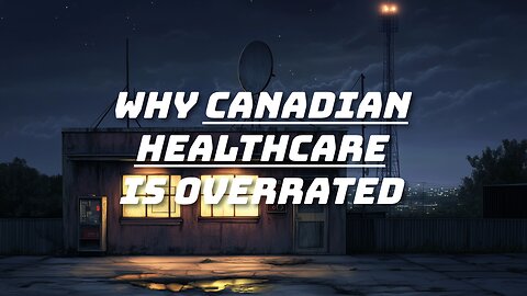 Why Canadian Healthcare Is Overrated