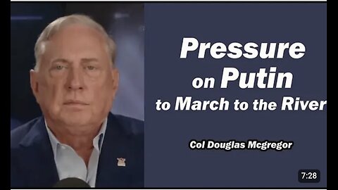 Col Doug Macgregor: Pressure on Putin to March to the River