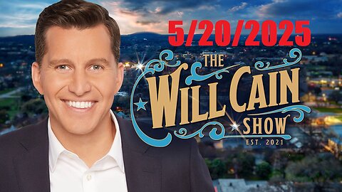 The WILL CAIN SHOW (May 20, 2025) BREAKING NEWS