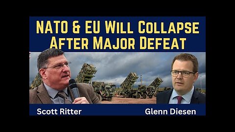 Scott Ritter: NATO & EU Will Collapse After Major Defeat
