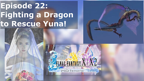 Episode 22: Fighting a Dragon to Rescue Yuna!