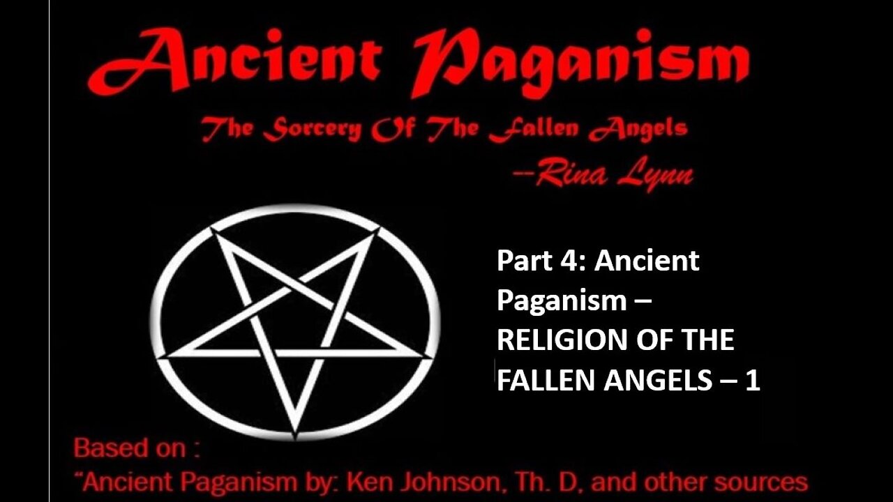 # 4 - Ancient Paganism _ The Religion of the Fallen Angels pt 1