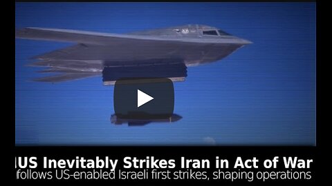 Brian Berletic ~ US Strikes Iran in Dangerous Act of War Following US-Enabled Israeli Attacks