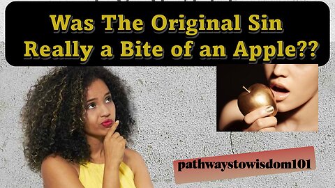 Was the Original Sin Really A Bite of an Apple?