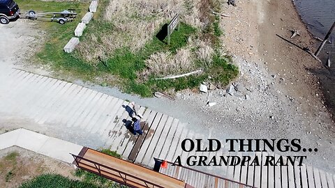 Old Things - A Grandpa Rant