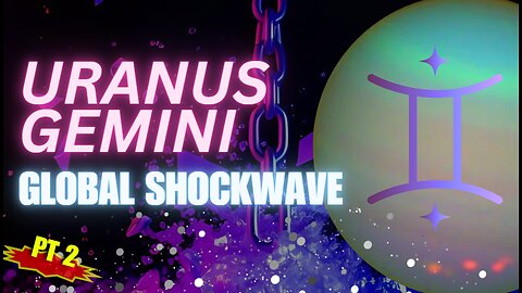 Uranus💥 Gemini: Astrology Fueling Global SHOCKWAVES Pt 2