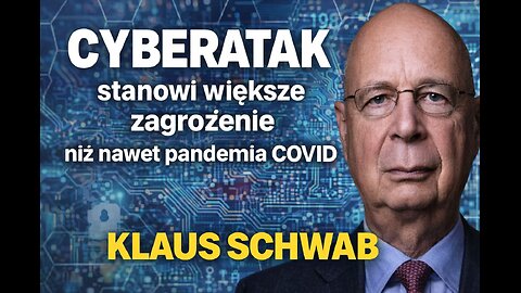 Klaus Szwab ostrzega przed globalnym cyberatakiem i przerwami w dostawie prądu