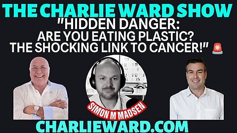 Charlie Ward 03.22.25, Saturday,"Hidden Danger Are u Eating Plastic?The Shocking Link to Cancer!"