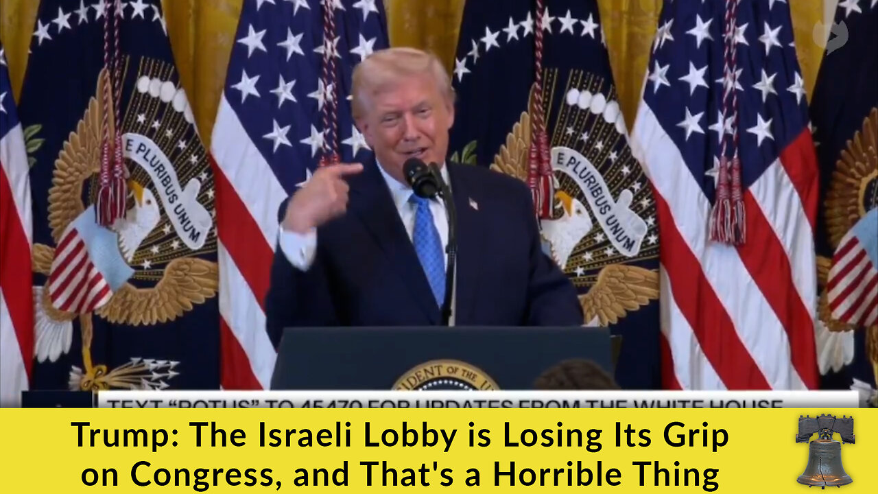 Trump: The Israeli Lobby is Losing Its Grip on Congress, and That's a Horrible Thing