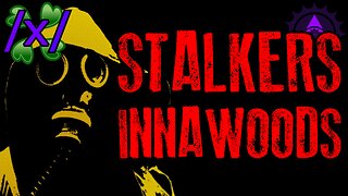 S.T.A.L.K.E.R.S. Challenge | 4chan /x/ Innawoods Greentext Stories Thread