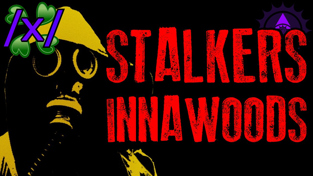 S.T.A.L.K.E.R.S. Challenge | 4chan /x/ Innawoods Greentext Stories Thread