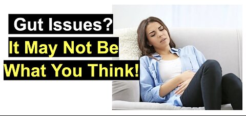 Gut issues? It may not be what you think!